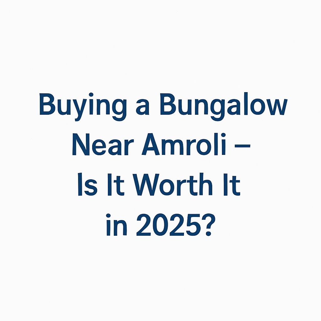 2025 me bungalow buy karna near Amroli — real estate growth, rising demand, and long-term value in upcoming Surat townships.